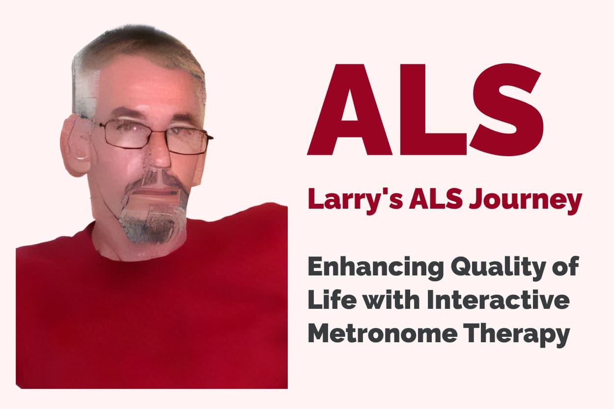 Larry's ALS Journey: Enhancing Quality of Life with Interactive Metronome Therapy